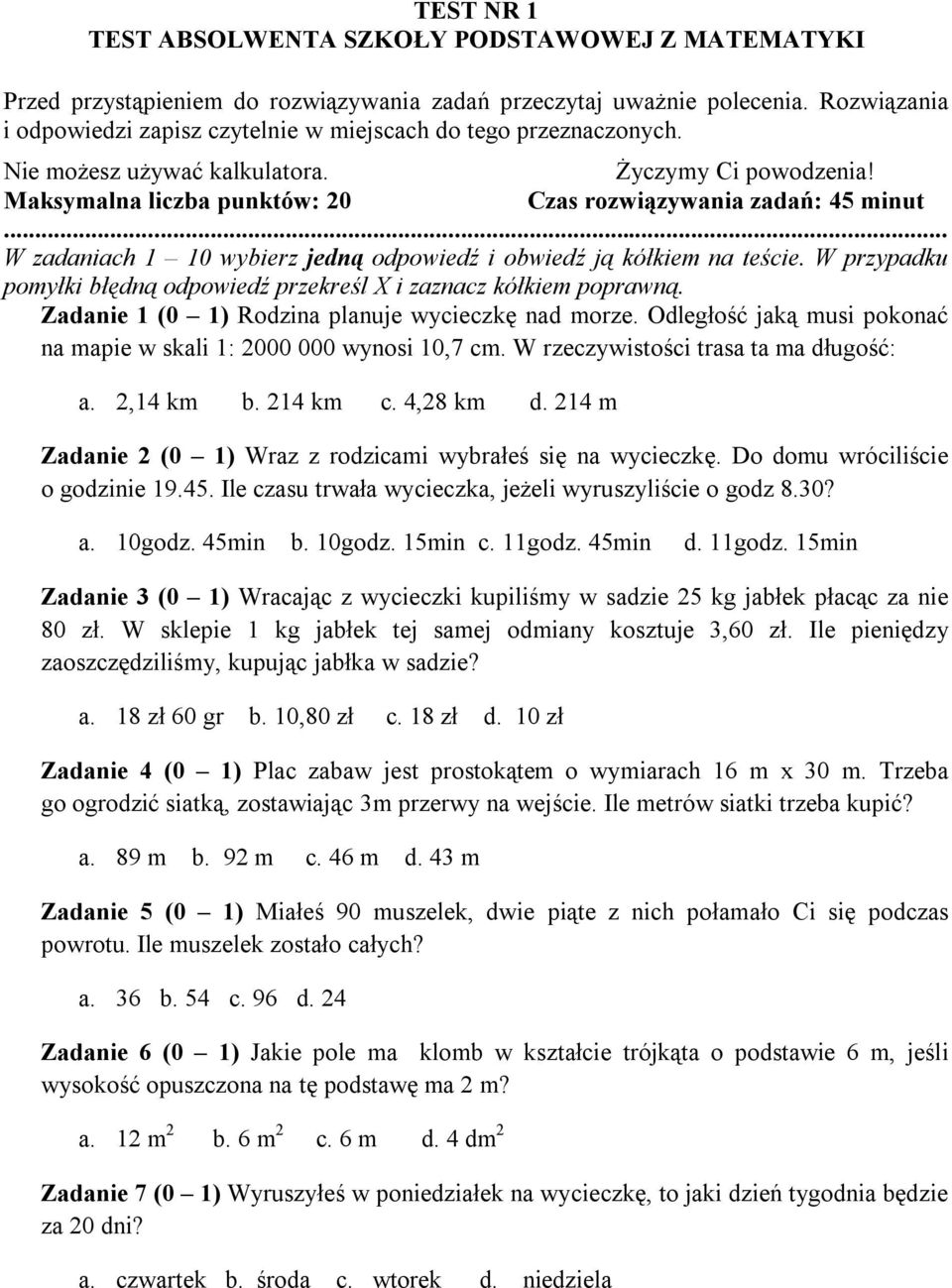 .. W zadaniach 1 10 wybierz jedną odpowiedź i obwiedź ją kółkiem na teście. W przypadku pomyłki błędną odpowiedź przekreśl X i zaznacz kółkiem poprawną.