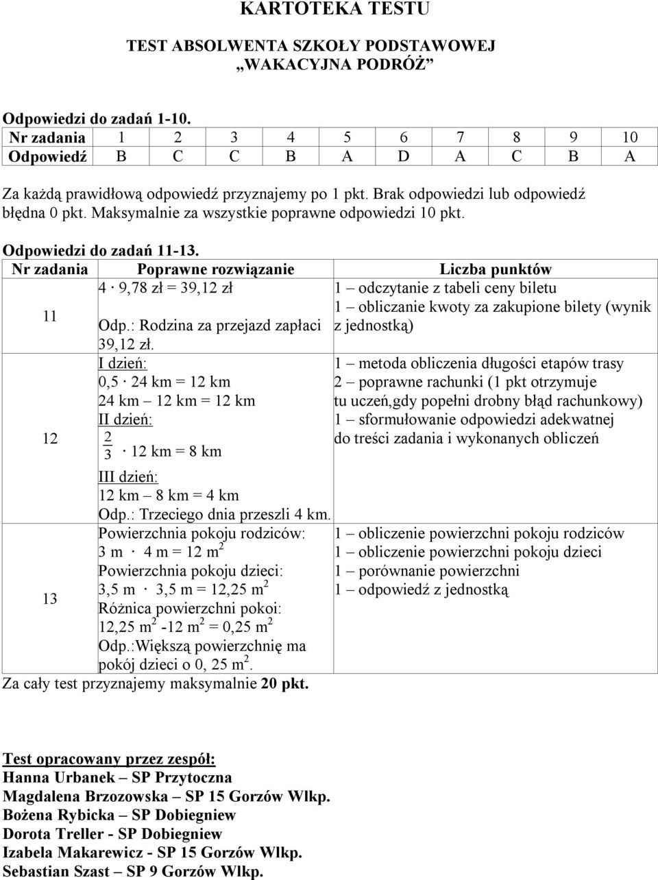 Maksymalnie za wszystkie poprawne odpowiedzi 10 pkt. Odpowiedzi do zadań 11-13.