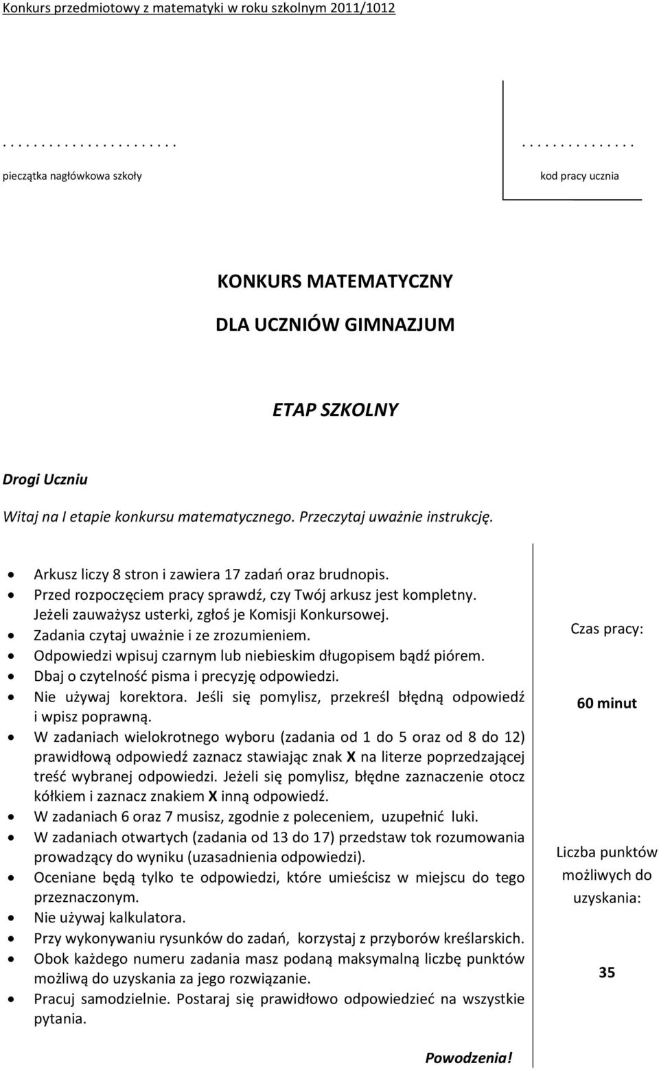 Jeżeli zauważysz usterki, zgłoś je Komisji Konkursowej. Zadania czytaj uważnie i ze zrozumieniem. Odpowiedzi wpisuj czarnym lub niebieskim długopisem bądź piórem.