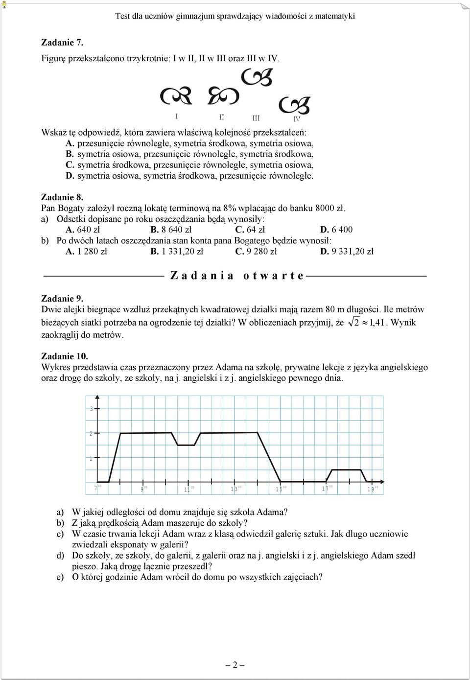 symetria osiowa, symetria środkowa, przesunięcie równoległe. Zadanie 8. Pan Bogaty założył roczną lokatę terminową na 8% wpłacając do banku 8000 zł.