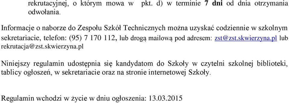 sekretariacie, telefon: (95) 7 170 112, lub drogą mailową pod adresem: zst@zst.skwierzyna.
