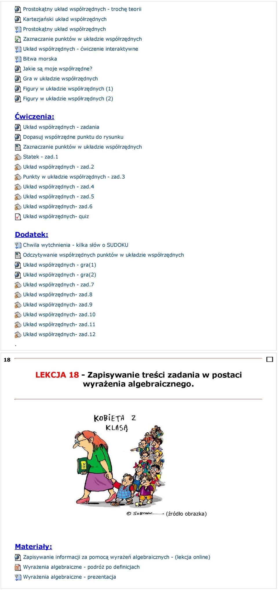 Gra w układzie współrzędnych Figury w układzie współrzędnych (1) Figury w układzie współrzędnych (2) Układ współrzędnych - zadania Dopasuj współrzędne punktu do rysunku Zaznaczanie punktów w układzie