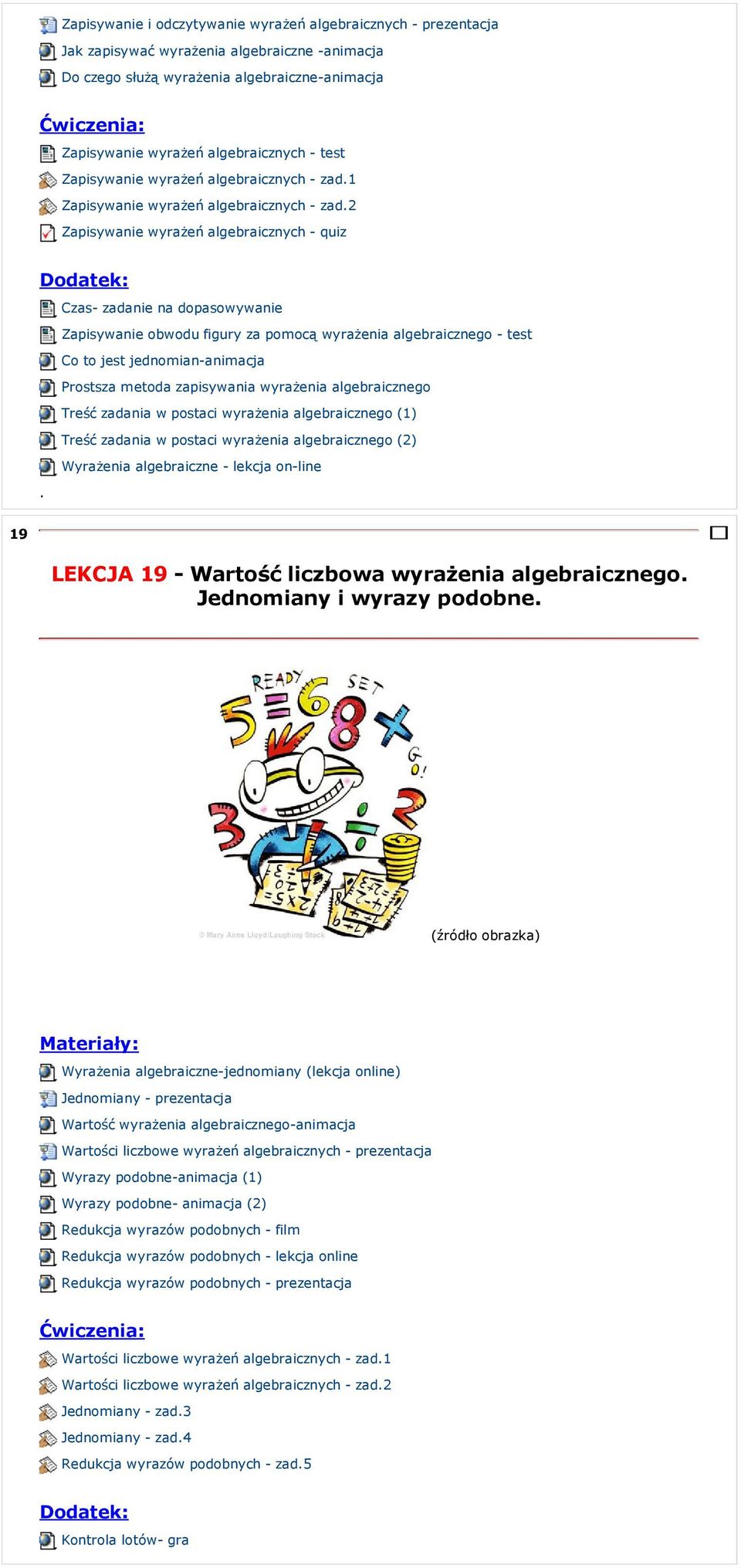 wyrażenia algebraicznego - test Co to jest jednomian-animacja Prostsza metoda zapisywania wyrażenia algebraicznego Treść zadania w postaci wyrażenia algebraicznego (1) Treść zadania w postaci