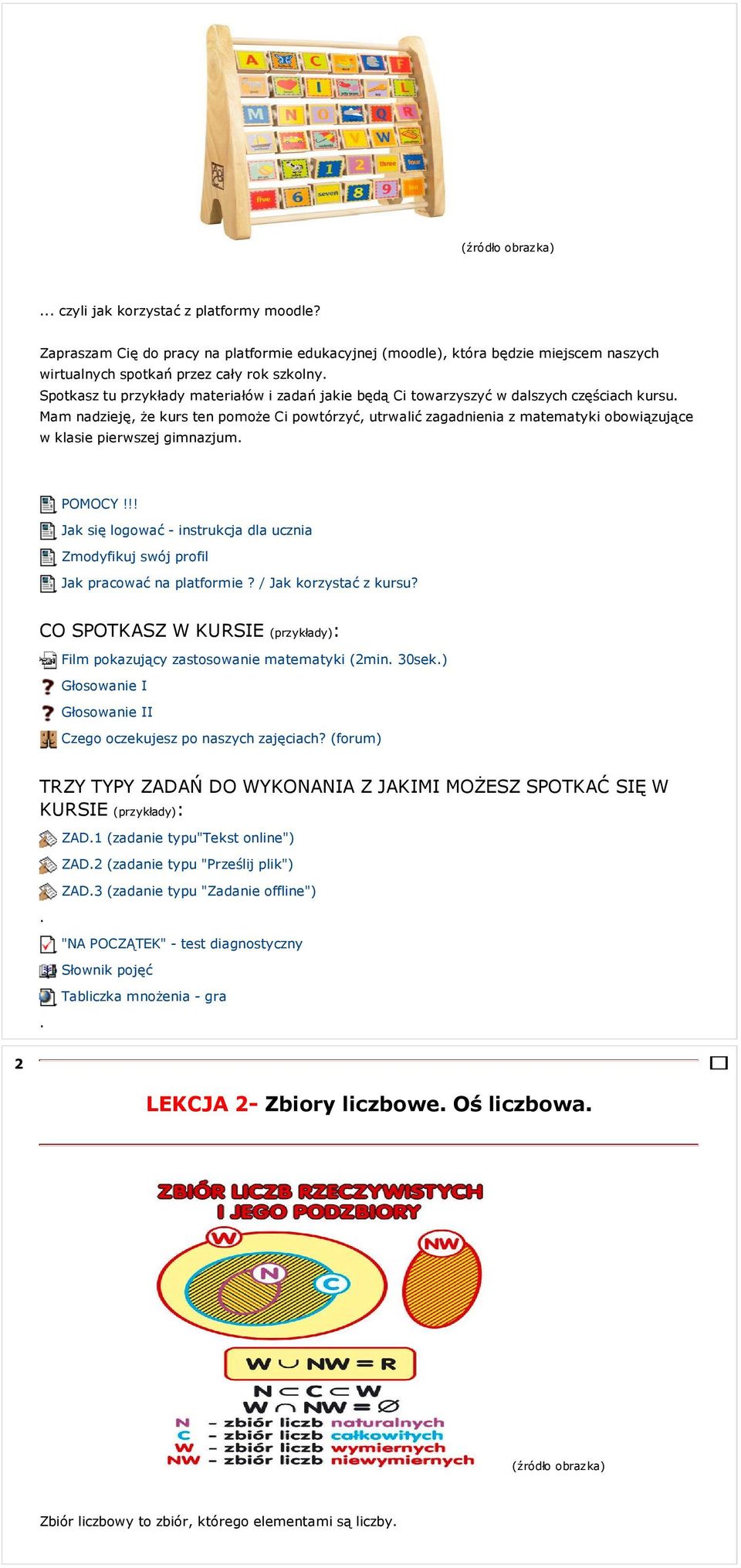 w dalszych częściach kursu Mam nadzieję, że kurs ten pomoże Ci powtórzyć, utrwalić zagadnienia z matematyki obowiązujące w klasie pierwszej gimnazjum POMOCY!