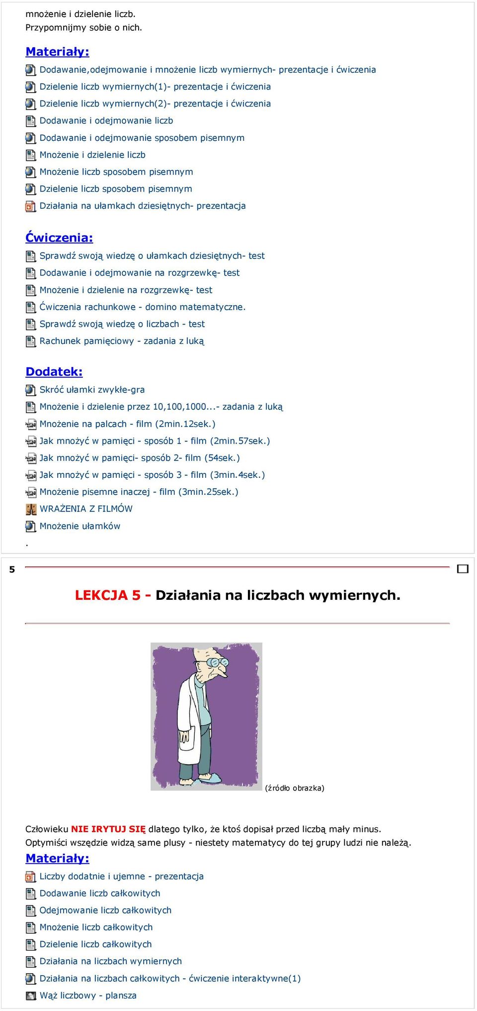 pisemnym Działania na ułamkach dziesiętnych- prezentacja Sprawdź swoją wiedzę o ułamkach dziesiętnych- test Dodawanie i odejmowanie na rozgrzewkę- test Mnożenie i dzielenie na rozgrzewkę- test