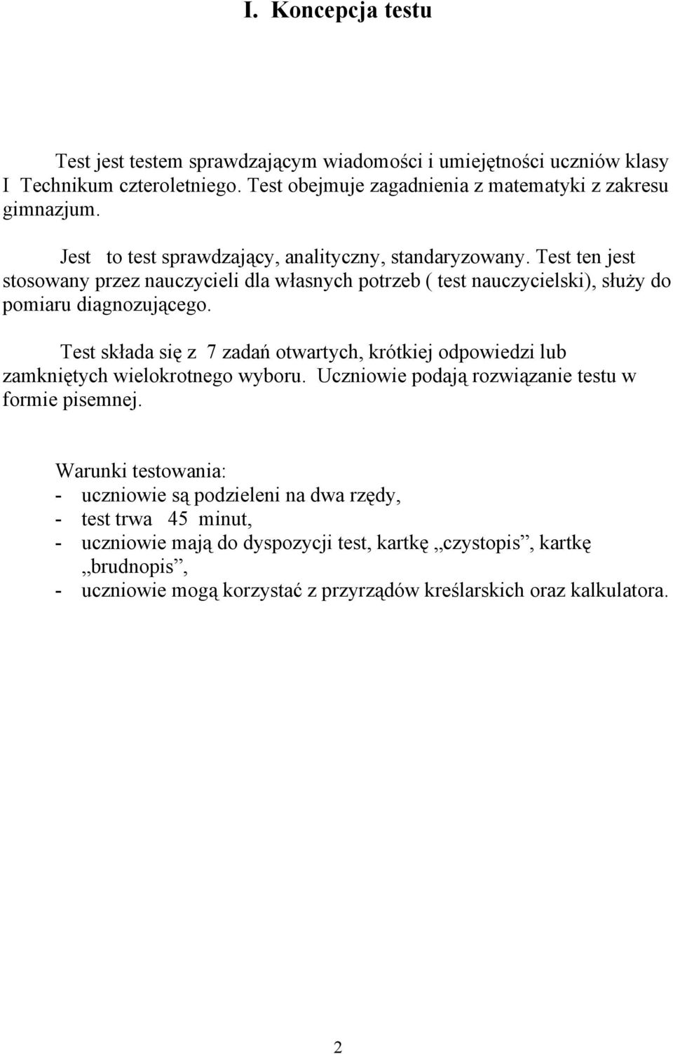 Test składa się z 7 zadań otwartych, krótkiej odpowiedzi lub zamkniętych wielokrotnego wyboru. Uczniowie podają rozwiązanie testu w formie pisemnej.