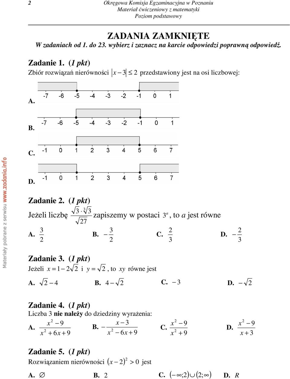 7 a zapiszemy w postaci, to a jest równe B. C. D. Zadanie. (1 pkt) Jeżeli x = 1 i y =, to xy równe jest A. 4 B. 4 C. D. Zadanie 4.