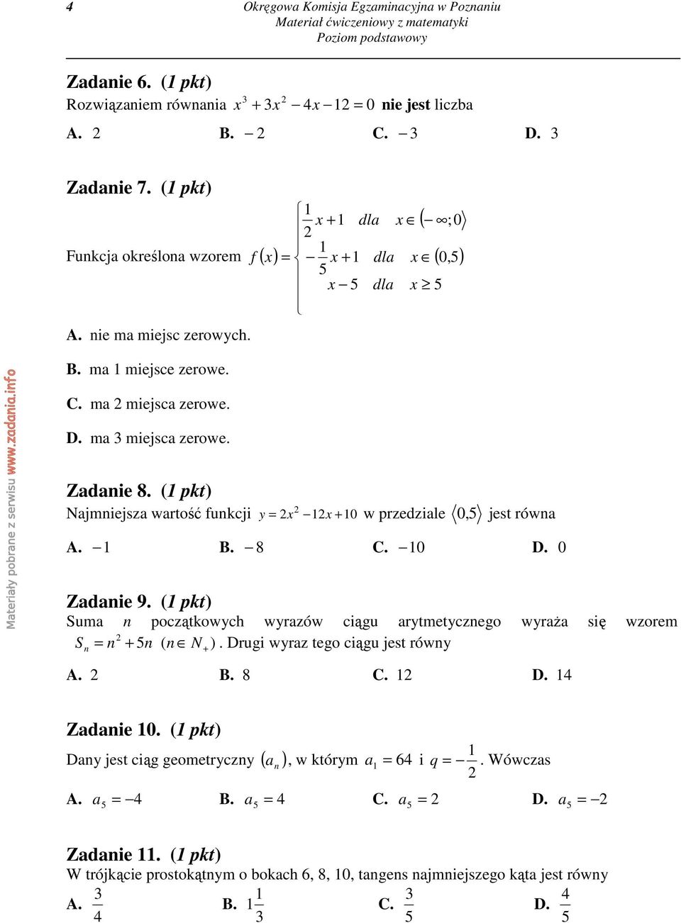 (1 pkt) Najmniejsza wartość funkcji y = x 1x + 10 w przedziale 0, 5 jest równa A. 1 B. 8 C. 10 D. 0 Zadanie 9.