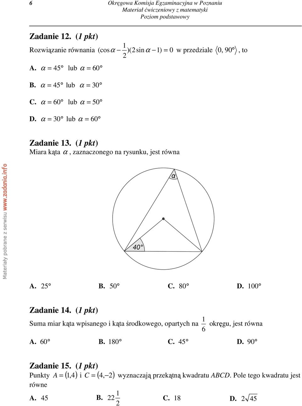 (1 pkt) Miara kąta α, zaznaczonego na rysunku, jest równa A. 5 B. 50 C. 80 D. 100 Zadanie 14.