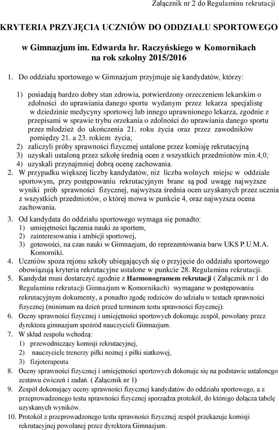 lekarza specjalistę w dziedzinie medycyny sportowej lub innego uprawnionego lekarza, zgodnie z przepisami w sprawie trybu orzekania o zdolności do uprawiania danego sportu przez młodzież do