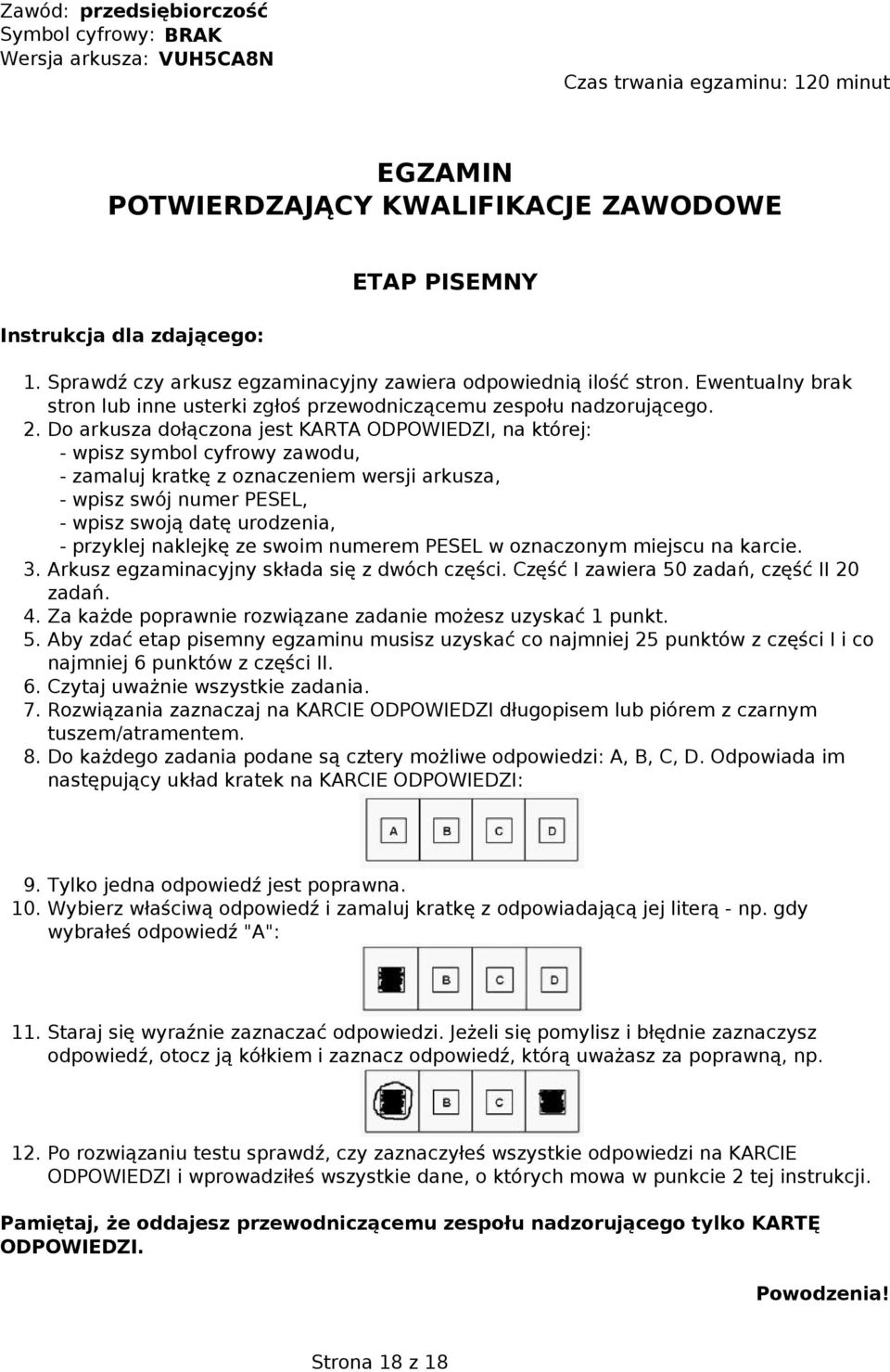 Do arkusza dołączona jest KARTA ODPOWIEDZI, na której: - wpisz symbol cyfrowy zawodu, - zamaluj kratkę z oznaczeniem wersji arkusza, - wpisz swój numer PESEL, - wpisz swoją datę urodzenia, - przyklej