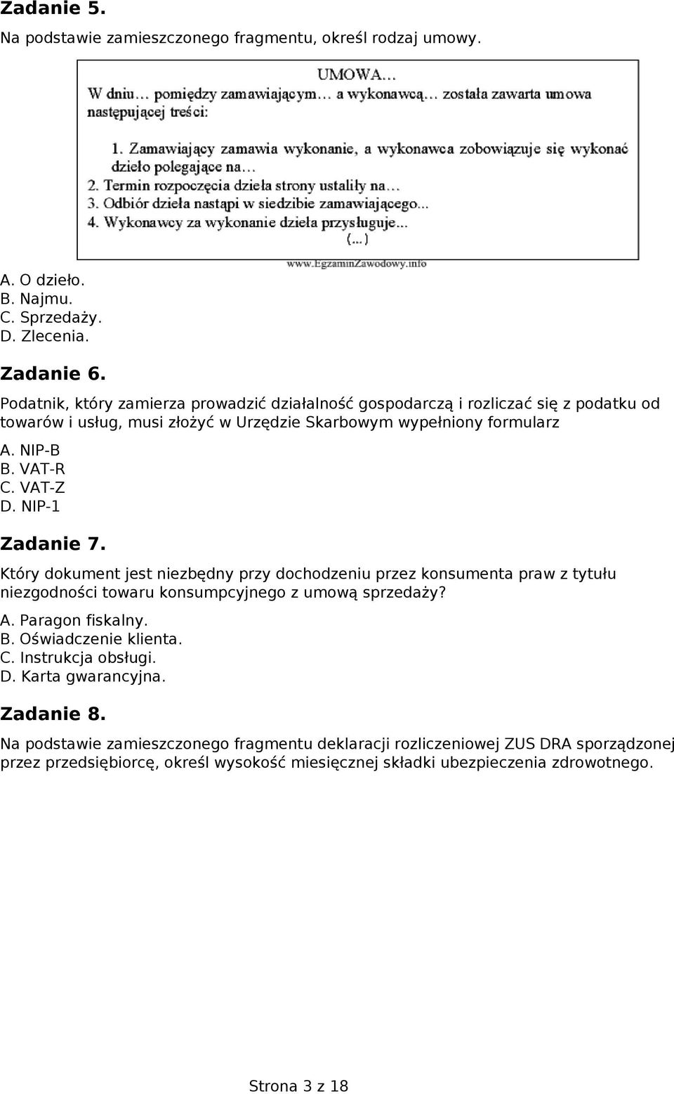 NIP-1 Zadanie 7. Który dokument jest niezbędny przy dochodzeniu przez konsumenta praw z tytułu niezgodności towaru konsumpcyjnego z umową sprzedaży? A. Paragon fiskalny. B.