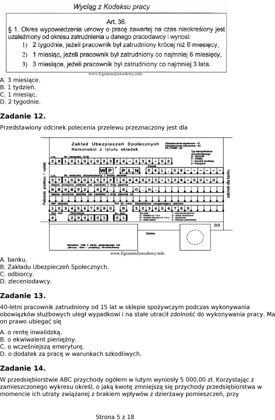 Ma on prawo ubiegać się A. o rentę inwalidzką. B. o ekwiwalent pieniężny. C. o wcześniejszą emeryturę. D. o dodatek za pracę w warunkach szkodliwych. Zadanie 14.