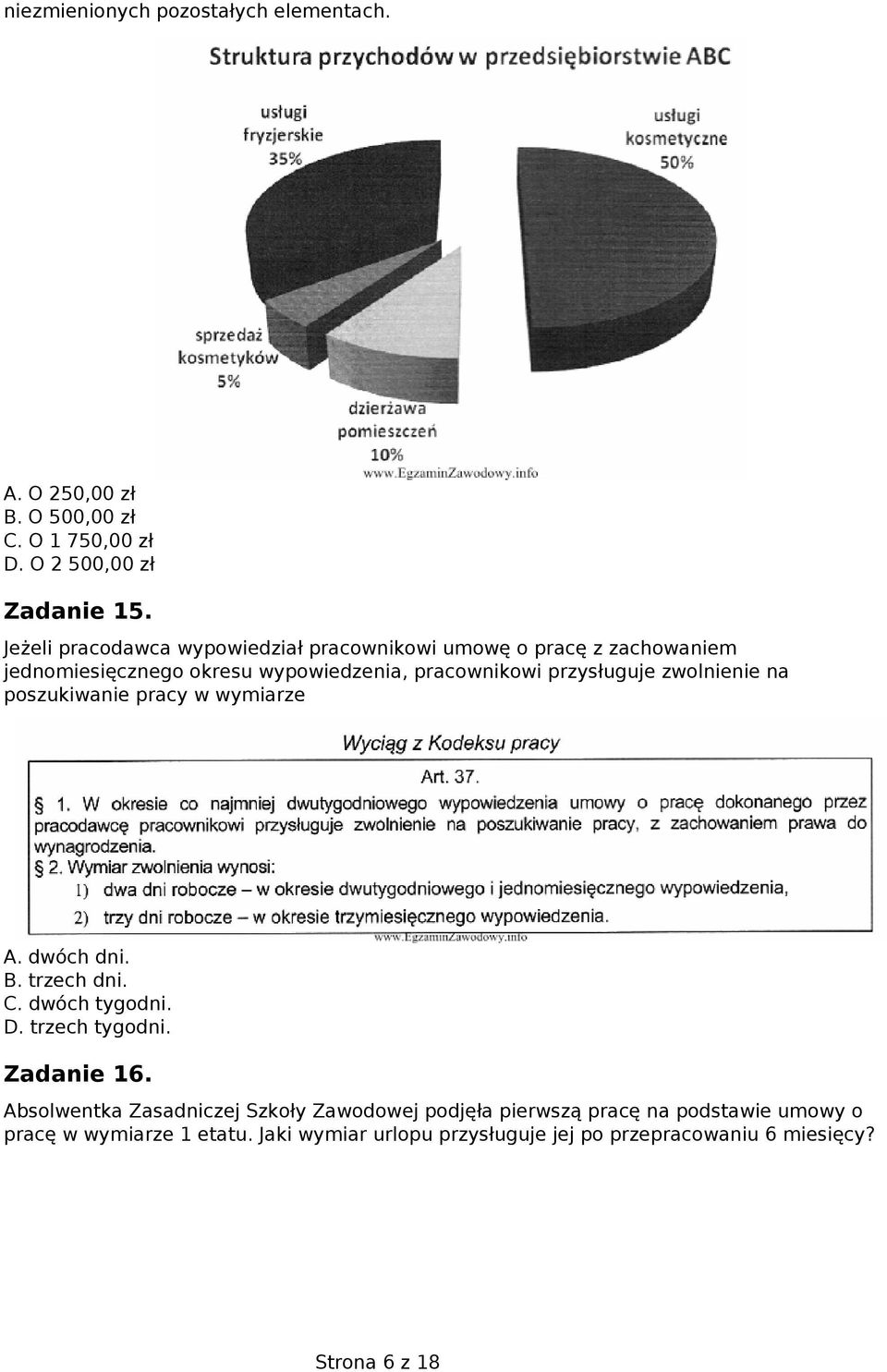 zwolnienie na poszukiwanie pracy w wymiarze A. dwóch dni. B. trzech dni. C. dwóch tygodni. D. trzech tygodni. Zadanie 16.