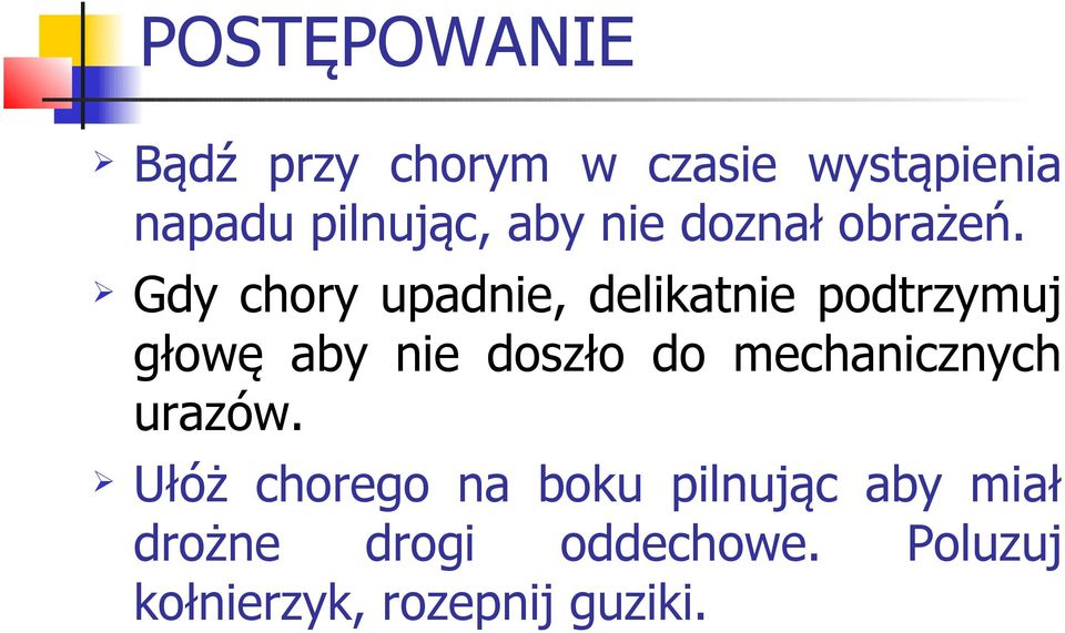 Gdy chory upadnie, delikatnie podtrzymuj głowę aby nie doszło do