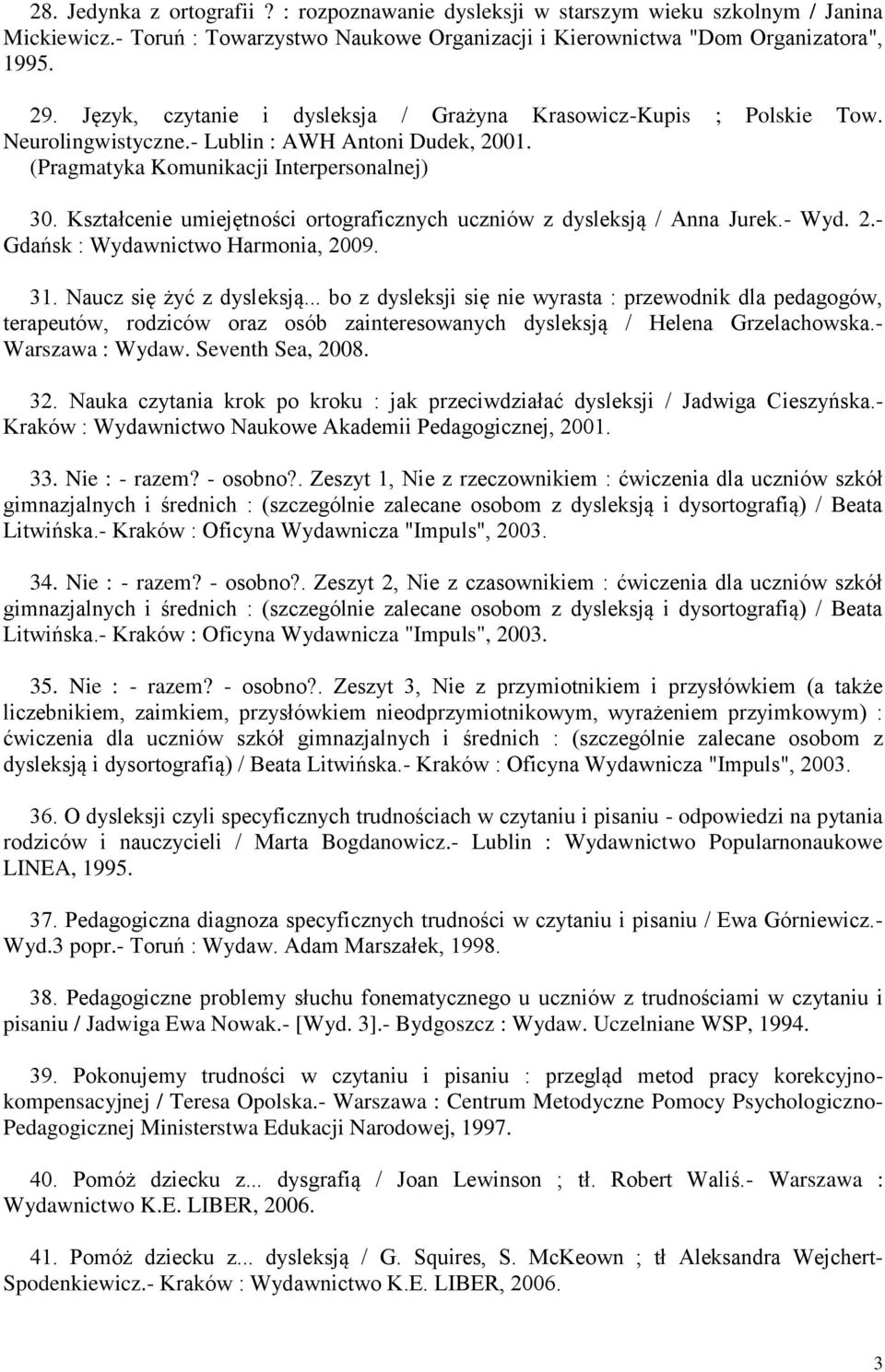 Kształcenie umiejętności ortograficznych uczniów z dysleksją / Anna Jurek.- Wyd. 2.- Gdańsk : Wydawnictwo Harmonia, 2009. 31. Naucz się żyć z dysleksją.