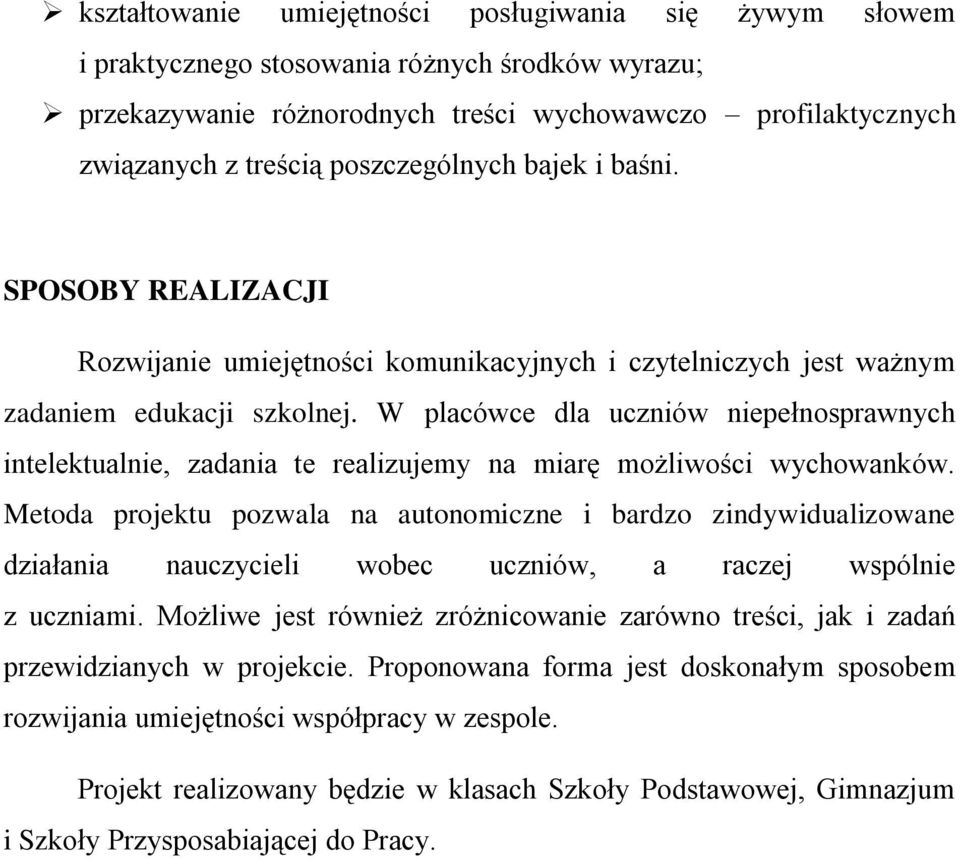 W placówce dla uczniów niepełnosprawnych intelektualnie, zadania te realizujemy na miarę możliwości wychowanków.