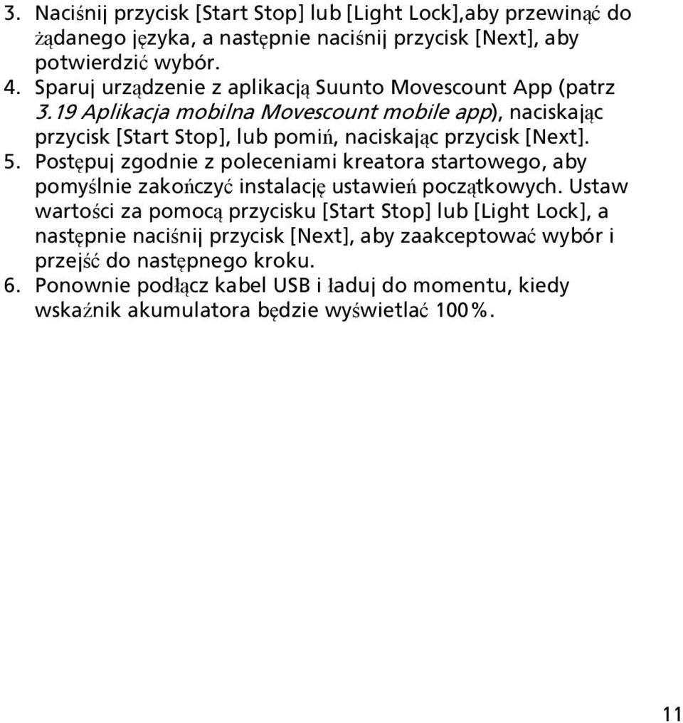 19 Aplikacja mobilna Movescount mobile app), naciskając przycisk [Start Stop], lub pomiń, naciskając przycisk [Next]. 5.
