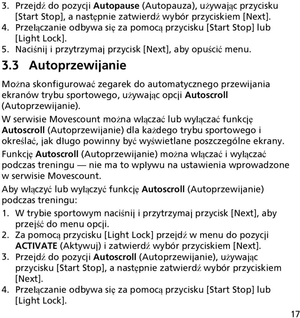 3 Autoprzewijanie Można skonfigurować zegarek do automatycznego przewijania ekranów trybu sportowego, używając opcji Autoscroll (Autoprzewijanie).