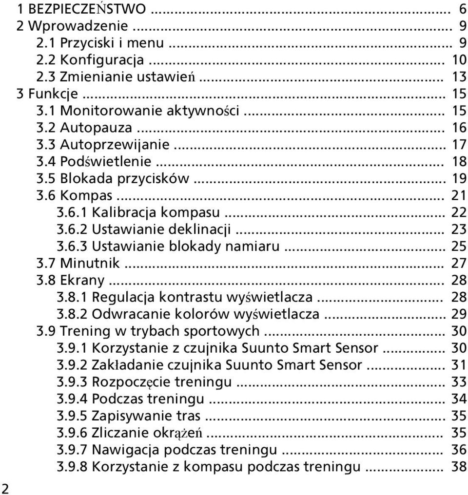 7 Minutnik... 27 3.8 Ekrany... 28 3.8.1 Regulacja kontrastu wyświetlacza... 28 3.8.2 Odwracanie kolorów wyświetlacza... 29 3.9 Trening w trybach sportowych... 30 3.9.1 Korzystanie z czujnika Suunto Smart Sensor.
