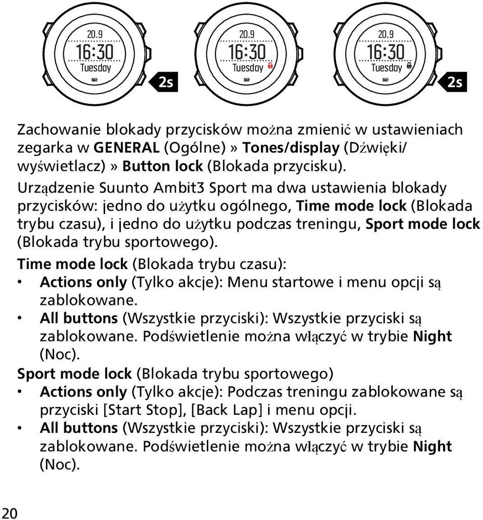 Urządzenie Suunto Ambit3 Sport ma dwa ustawienia blokady przycisków: jedno do użytku ogólnego, Time mode lock (Blokada trybu czasu), i jedno do użytku podczas treningu, Sport mode lock (Blokada trybu