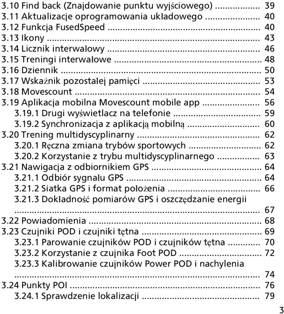.. 59 3.19.2 Synchronizacja z aplikacją mobilną... 60 3.20 Trening multidyscyplinarny... 62 3.20.1 Ręczna zmiana trybów sportowych... 62 3.20.2 Korzystanie z trybu multidyscyplinarnego... 63 3.