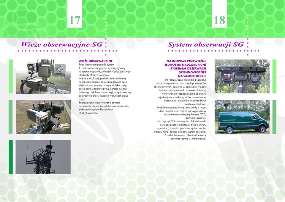 Każda z lokalizacji posiada zainstalowaną na maszcie zdalnie sterowaną głowicę optoelektroniczną (wyposażoną w daleko zasięgową kamerę termowizyjną, kamerę światła dziennego i dalmierz laserowy),