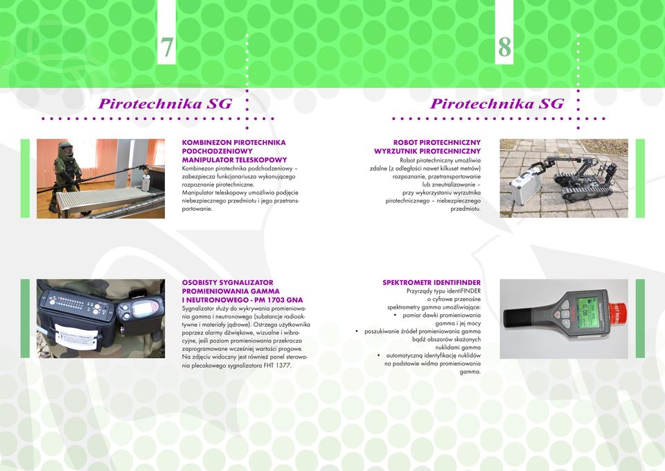 OSOBISTY SYGNALIZATOR PROMIENIOWANIA GAMMA I NEUTRONOWEGO - PM 1703 GNA Sygnalizator służy do wykrywania promieniowania gamma i neutronowego (substancje radioaktywne i materiały jądrowe).