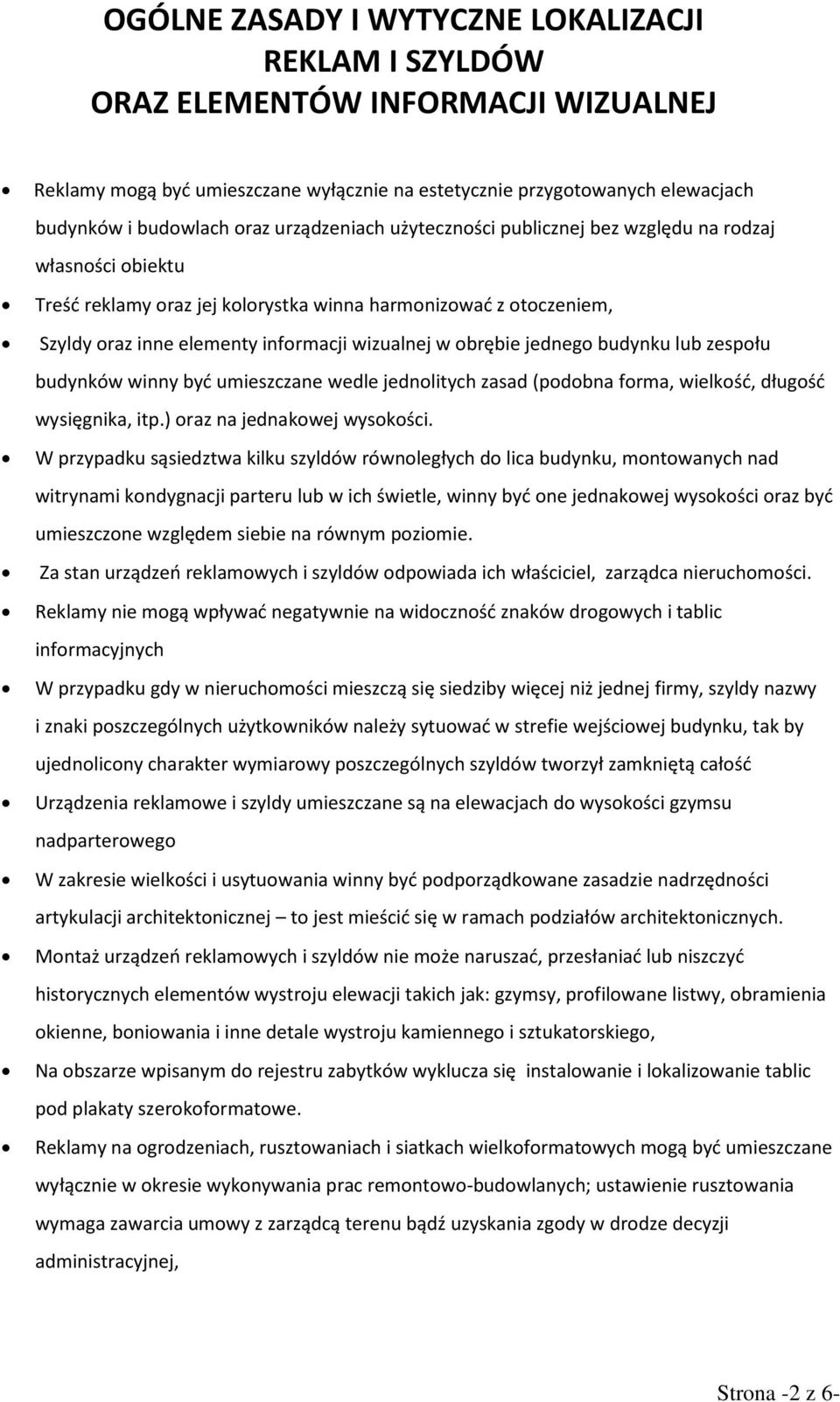 obrębie jednego budynku lub zespołu budynków winny być umieszczane wedle jednolitych zasad (podobna forma, wielkość, długość wysięgnika, itp.) oraz na jednakowej wysokości.