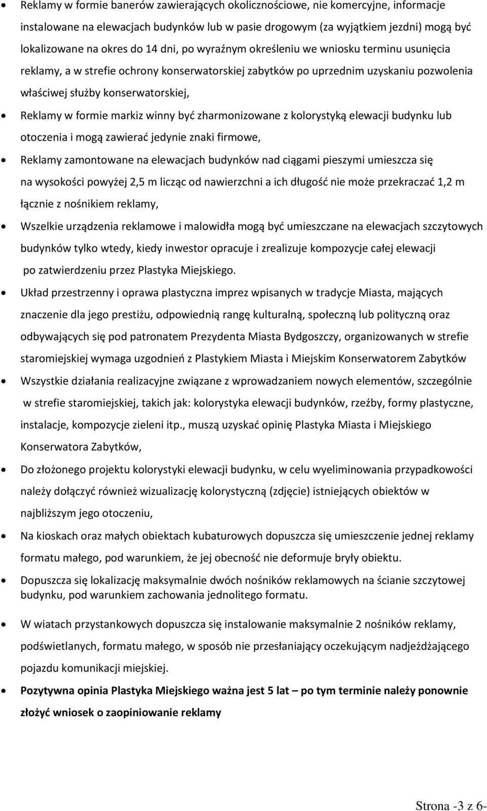 markiz winny być zharmonizowane z kolorystyką elewacji budynku lub otoczenia i mogą zawierać jedynie znaki firmowe, Reklamy zamontowane na elewacjach budynków nad ciągami pieszymi umieszcza się na