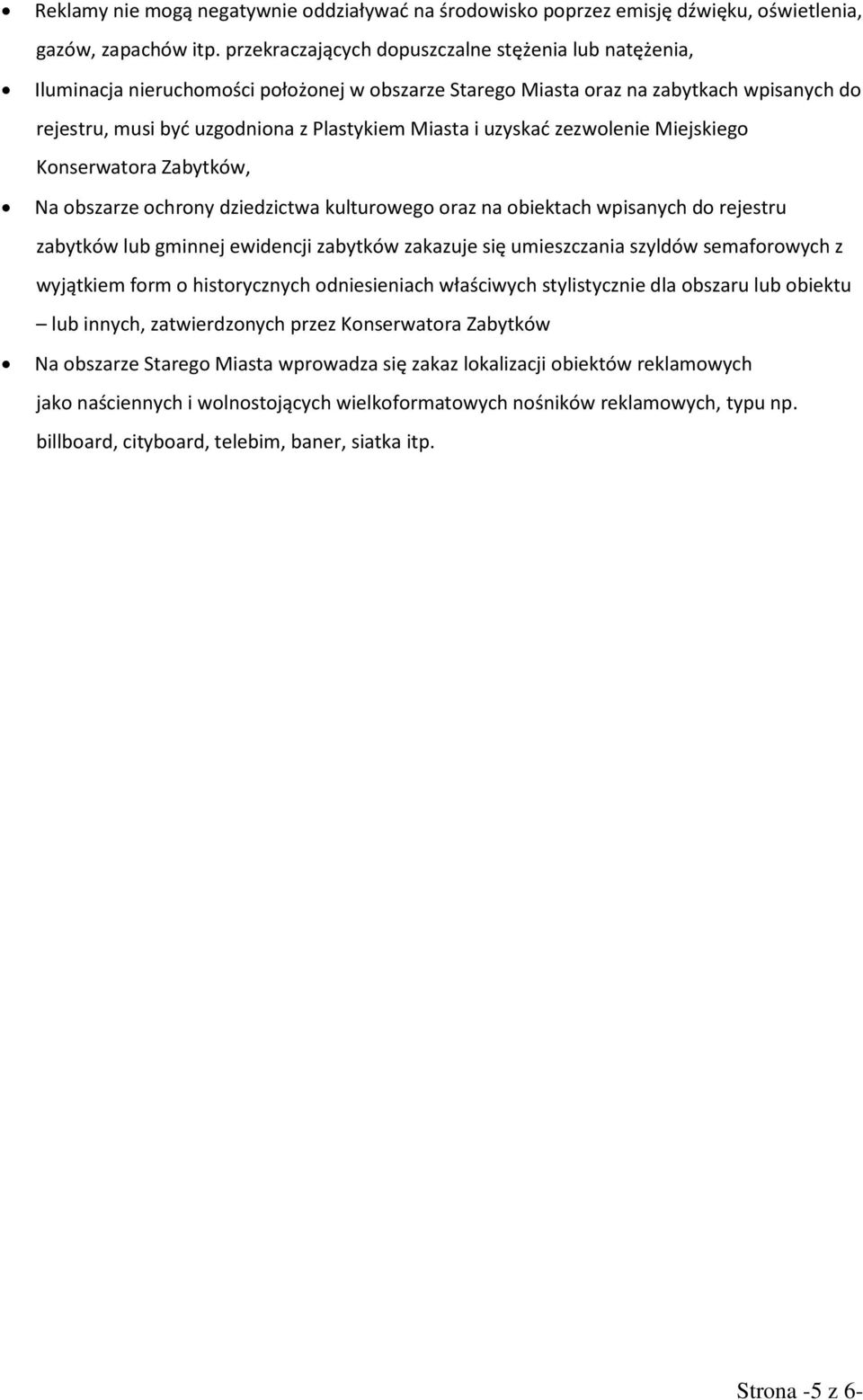 uzyskać zezwolenie Miejskiego Konserwatora Zabytków, Na obszarze ochrony dziedzictwa kulturowego oraz na obiektach wpisanych do rejestru zabytków lub gminnej ewidencji zabytków zakazuje się