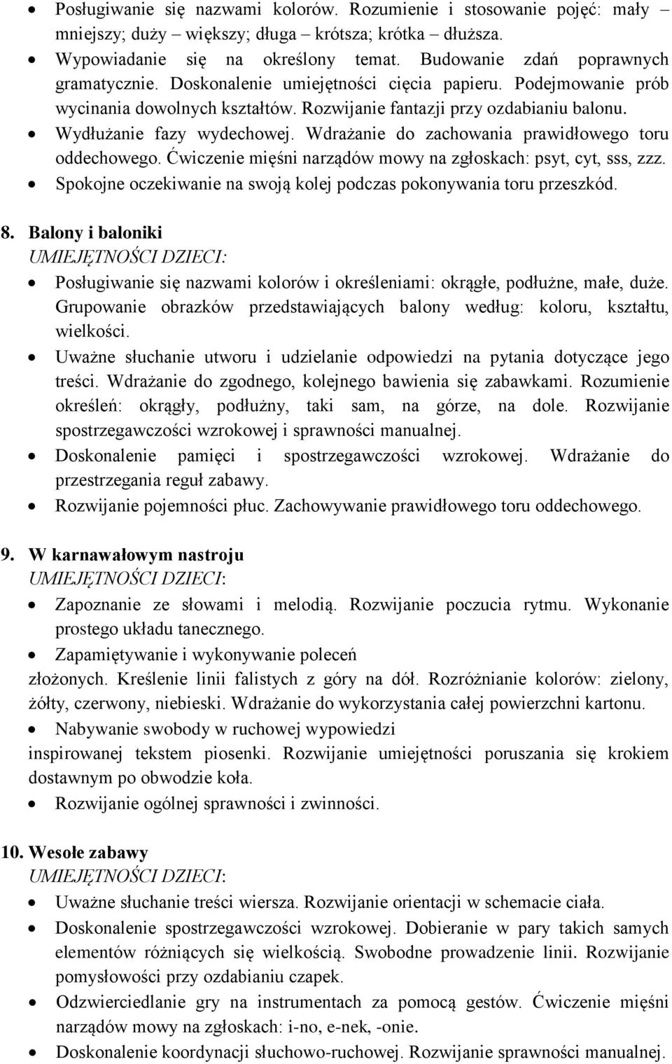 Wydłużanie fazy wydechowej. Wdrażanie do zachowania prawidłowego toru oddechowego. Ćwiczenie mięśni narządów mowy na zgłoskach: psyt, cyt, sss, zzz.