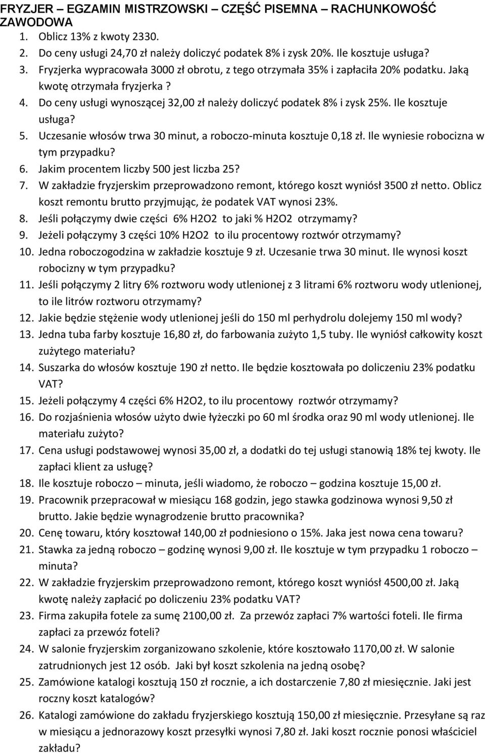 Ile kosztuje usługa? 5. Uczesanie włosów trwa 30 minut, a roboczo-minuta kosztuje 0,18 zł. Ile wyniesie robocizna w tym przypadku? 6. Jakim procentem liczby 500 jest liczba 25? 7.