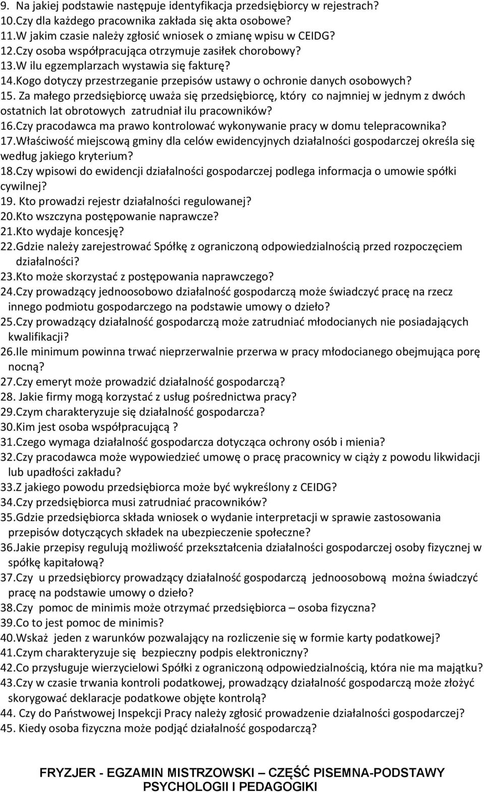 Za małego przedsiębiorcę uważa się przedsiębiorcę, który co najmniej w jednym z dwóch ostatnich lat obrotowych zatrudniał ilu pracowników? 16.