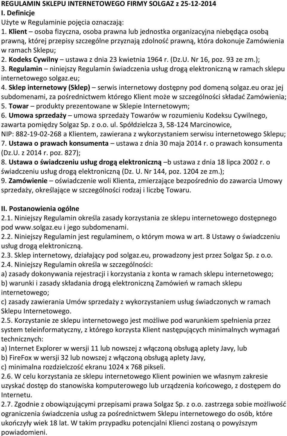 Kodeks Cywilny ustawa z dnia 23 kwietnia 1964 r. (Dz.U. Nr 16, poz. 93 ze zm.); 3. Regulamin niniejszy Regulamin świadczenia usług drogą elektroniczną w ramach sklepu internetowego solgaz.eu; 4.