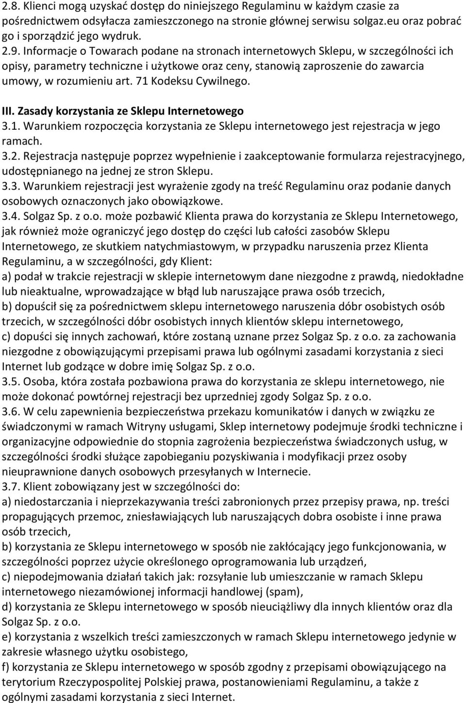 71 Kodeksu Cywilnego. III. Zasady korzystania ze Sklepu Internetowego 3.1. Warunkiem rozpoczęcia korzystania ze Sklepu internetowego jest rejestracja w jego ramach. 3.2.