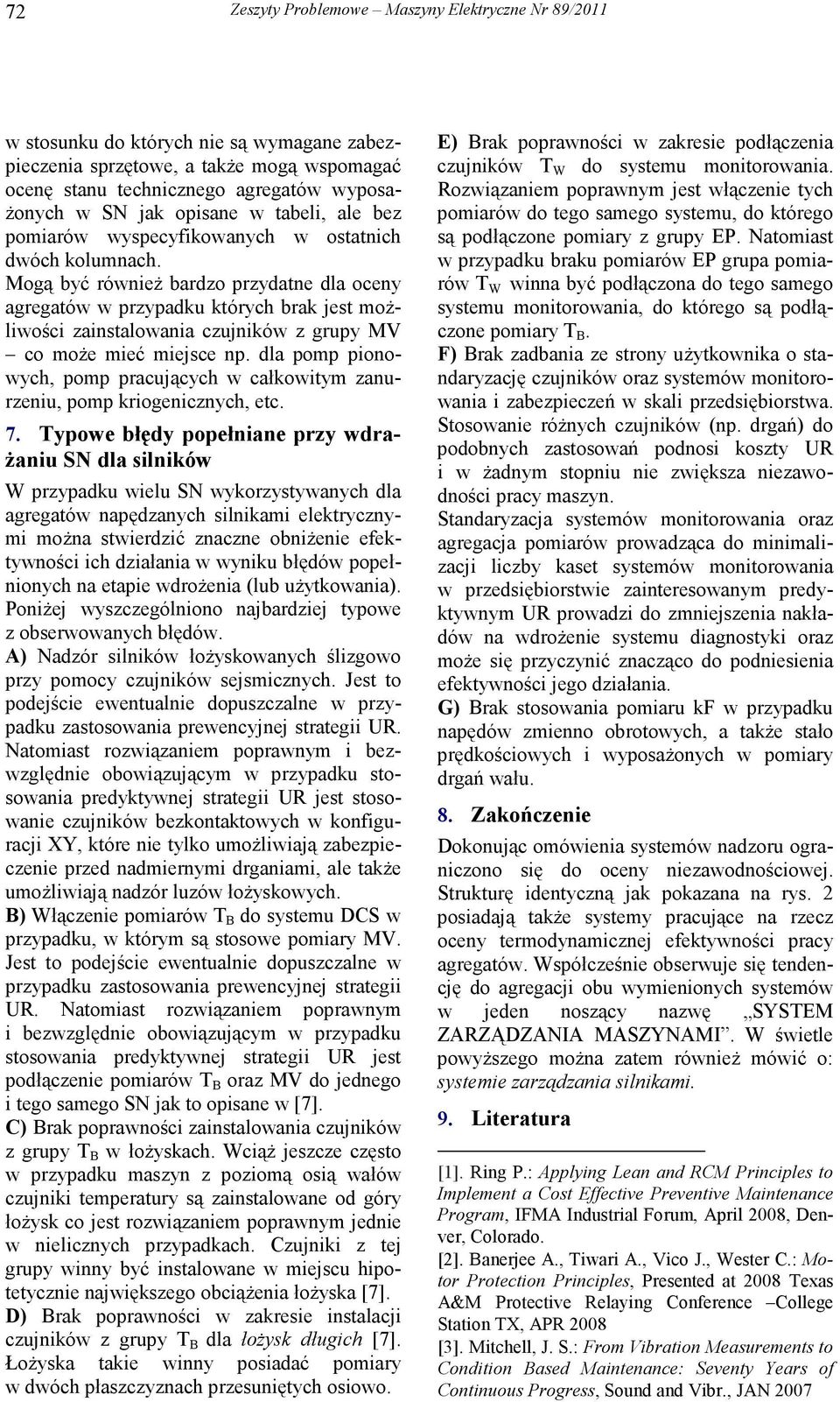 Mogą być równieŝ bardzo przydatne dla oceny agregatów w przypadku których brak jest moŝliwości zainstalowania czujników z grupy MV co moŝe mieć miejsce np.