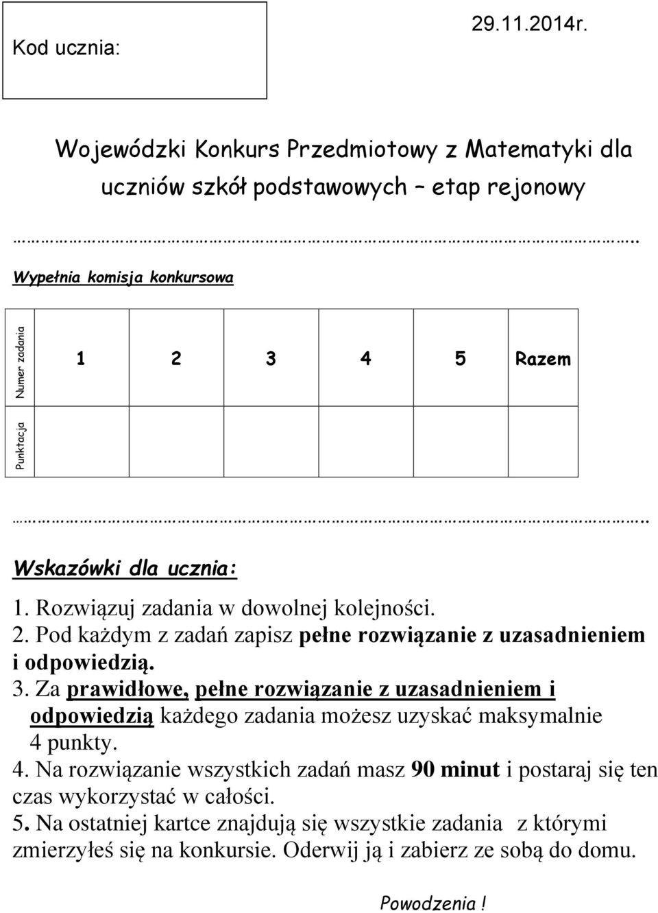 3. Za prawidłowe, pełne rozwiązanie z uzasadnieniem i odpowiedzią każdego zadania możesz uzyskać maksymalnie 4 