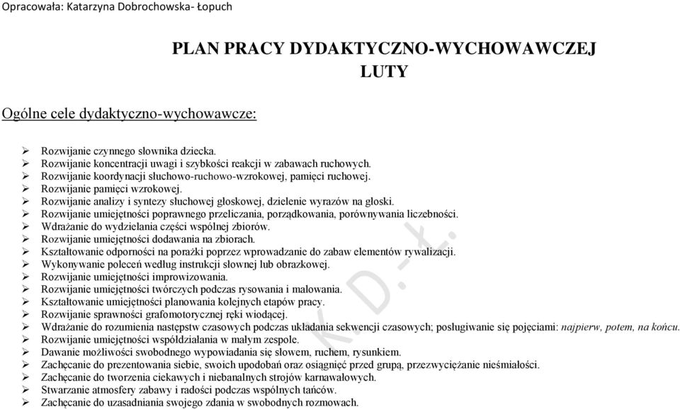 Rozwijanie umiejętności poprawnego przeliczania, porządkowania, porównywania liczebności. Wdrażanie do wydzielania części wspólnej zbiorów. Rozwijanie umiejętności dodawania na zbiorach.