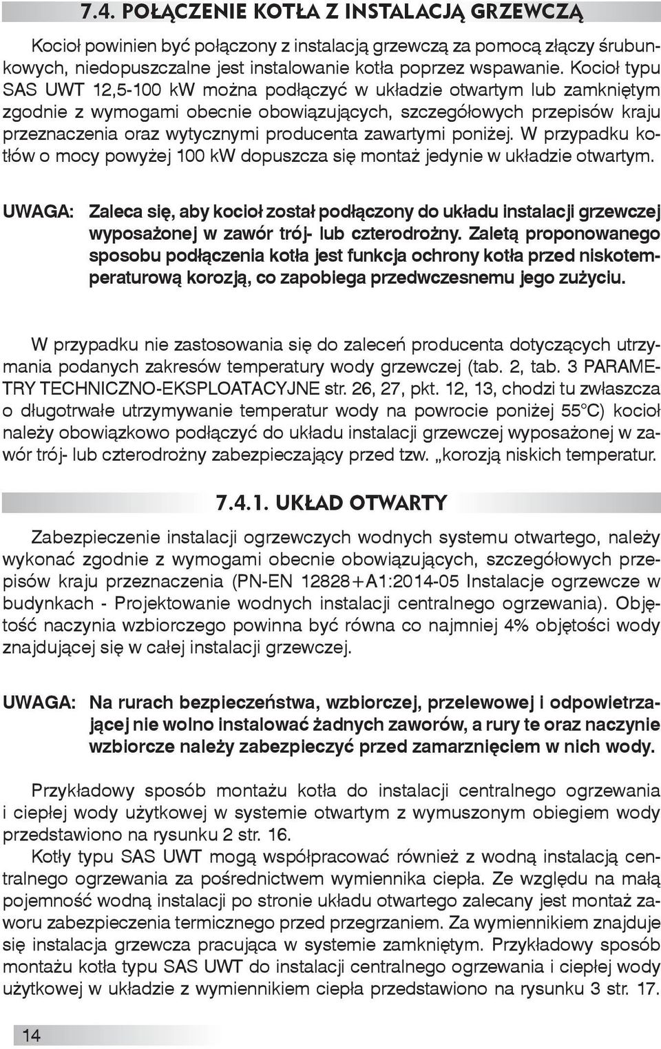 zawartymi poniżej. W przypadku kotłów o mocy powyżej 100 kw dopuszcza się montaż jedynie w układzie otwartym.