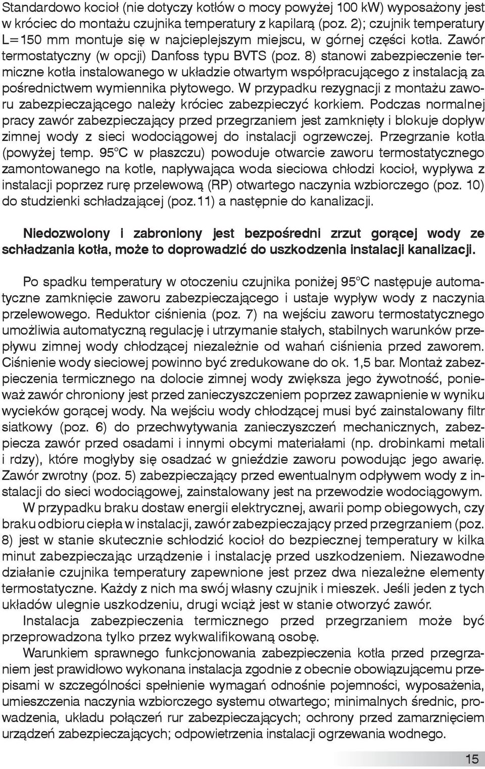 8) stanowi zabezpieczenie termiczne kotła instalowanego w układzie otwartym współpracującego z instalacją za pośrednictwem wymiennika płytowego.
