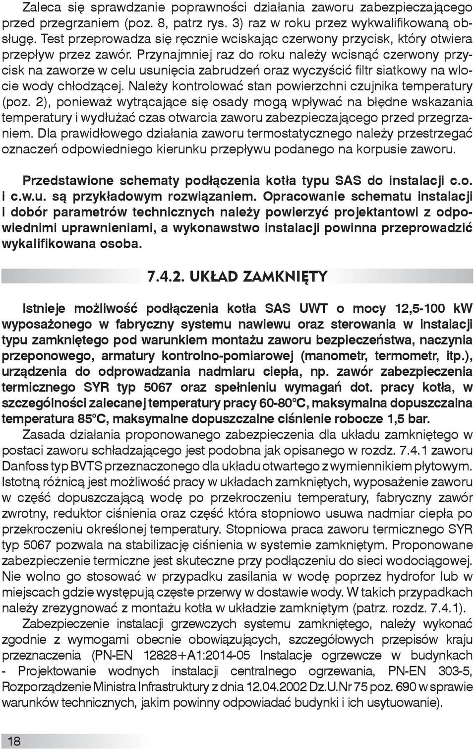 Przynajmniej raz do roku należy wcisnąć czerwony przycisk na zaworze w celu usunięcia zabrudzeń oraz wyczyścić filtr siatkowy na wlocie wody chłodzącej.