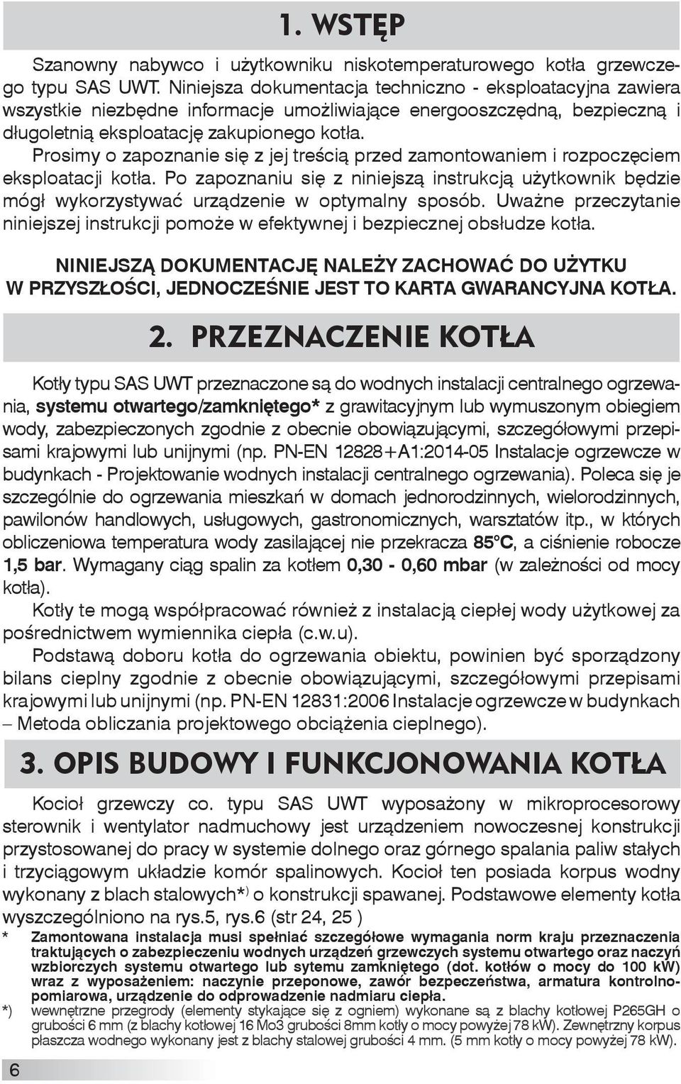 Prosimy o zapoznanie się z jej treścią przed zamontowaniem i rozpoczęciem eksploatacji kotła.