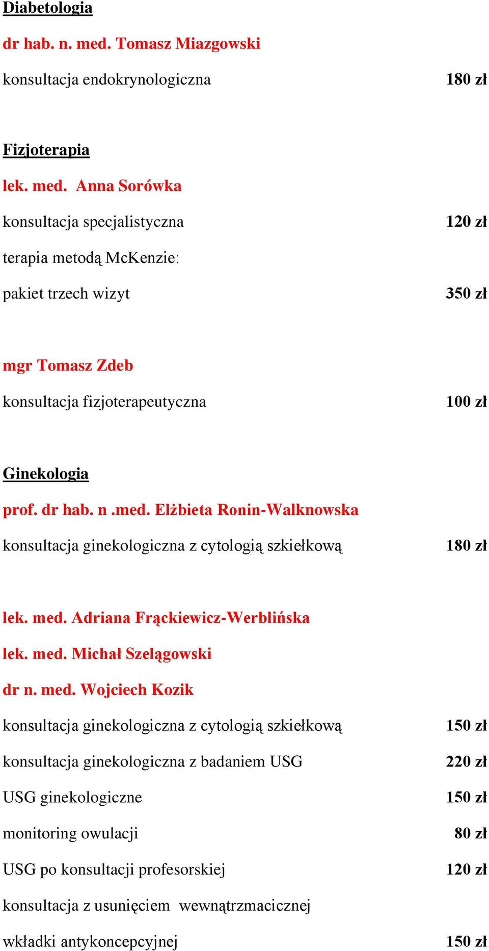 Anna Sorówka konsultacja specjalistyczna terapia metodą McKenzie: pakiet trzech wizyt 350 zł mgr Tomasz Zdeb konsultacja fizjoterapeutyczna Ginekologia prof. dr hab. n.