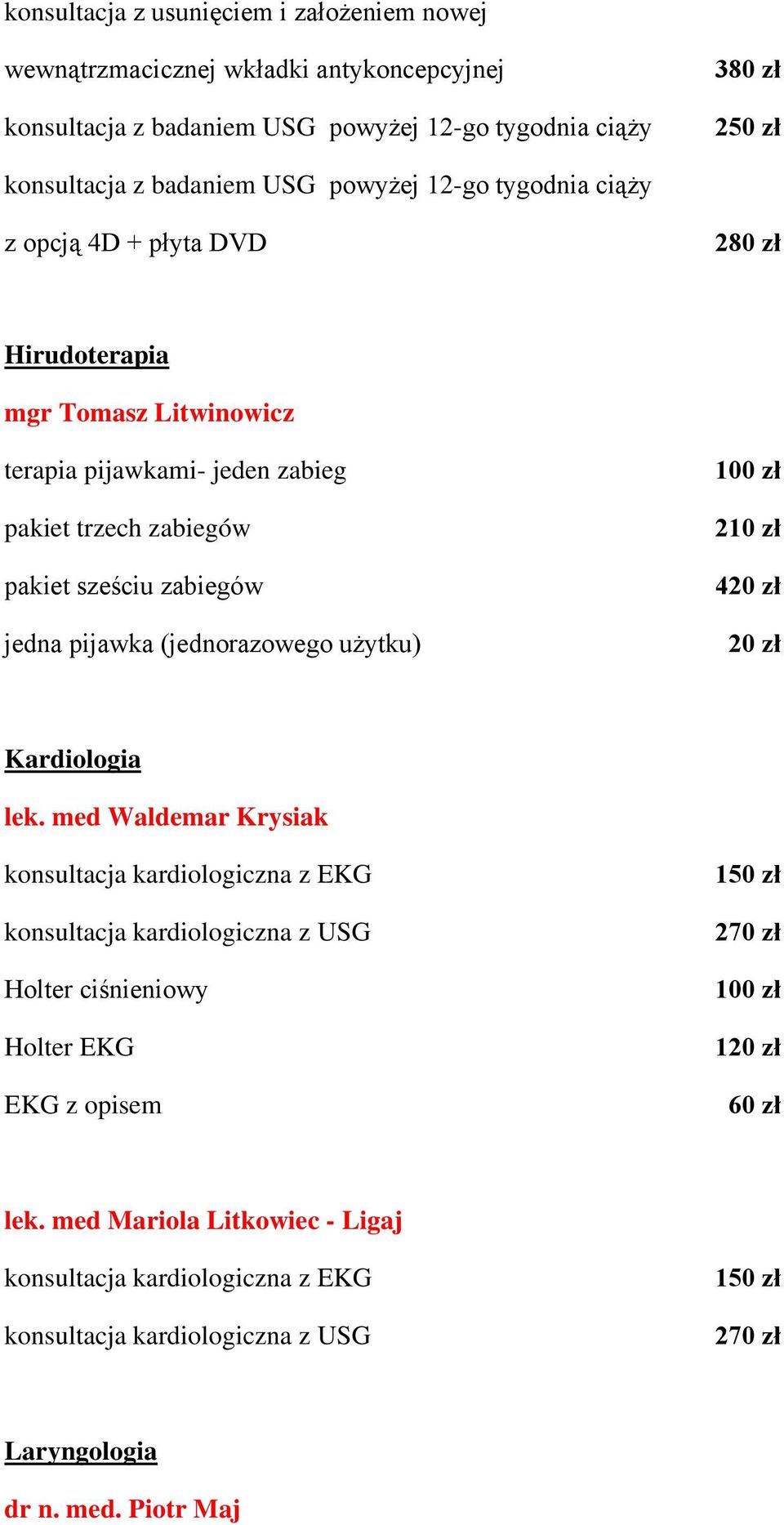 jedna pijawka (jednorazowego użytku) 210 zł 420 zł 20 zł Kardiologia lek.