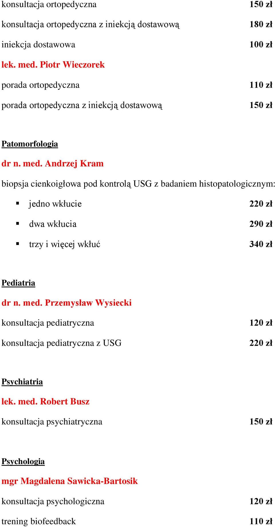 Andrzej Kram biopsja cienkoigłowa pod kontrolą USG z badaniem histopatologicznym: jedno wkłucie dwa wkłucia trzy i więcej wkłuć 290 zł 340 zł Pediatria