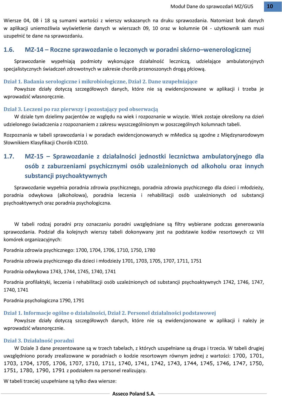 MZ-14 Roczne sprawozdanie o leczonych w poradni skórno wenerologicznej Sprawozdanie wypełniają podmioty wykonujące działalność leczniczą, udzielające ambulatoryjnych specjalistycznych świadczeń