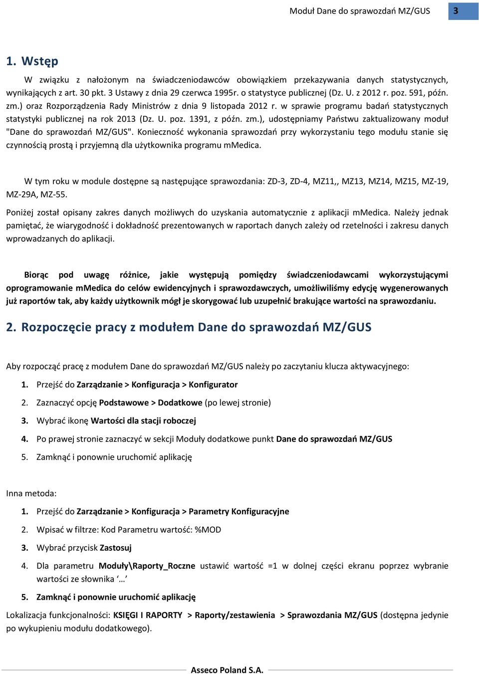 Konieczność wykonania sprawozdań przy wykorzystaniu tego modułu stanie się czynnością prostą i przyjemną dla użytkownika programu mmedica.