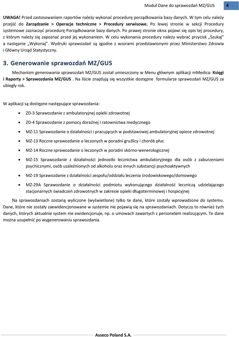 W celu wykonania procedury należy wybrać przycisk Szukaj a następnie Wykonaj. Wydruki sprawozdań są zgodne z wzorami przedstawionymi przez Ministerstwo Zdrowia i Główny Urząd Statystyczny. 3.