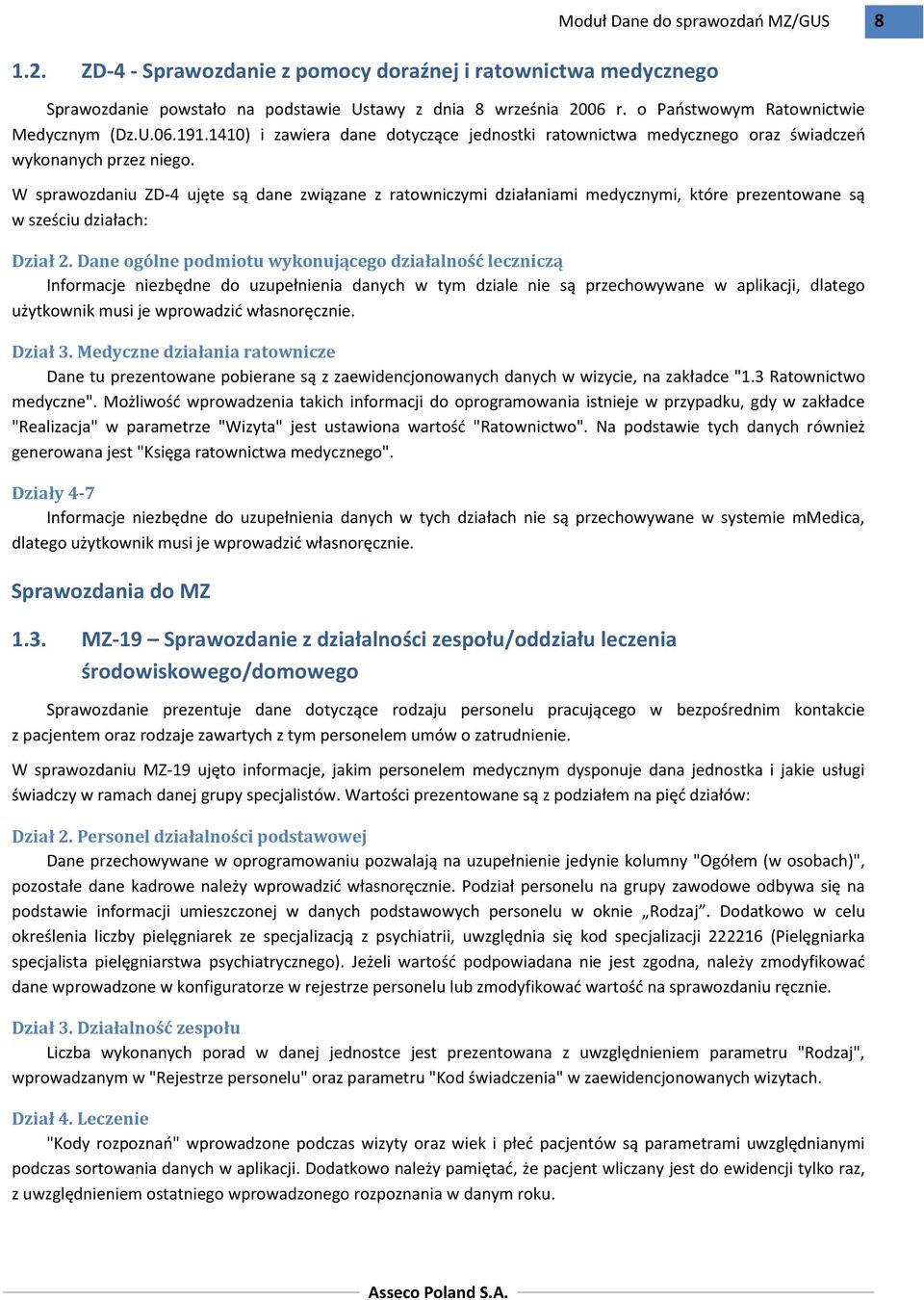 W sprawozdaniu ZD-4 ujęte są dane związane z ratowniczymi działaniami medycznymi, które prezentowane są w sześciu działach: Dział 2.